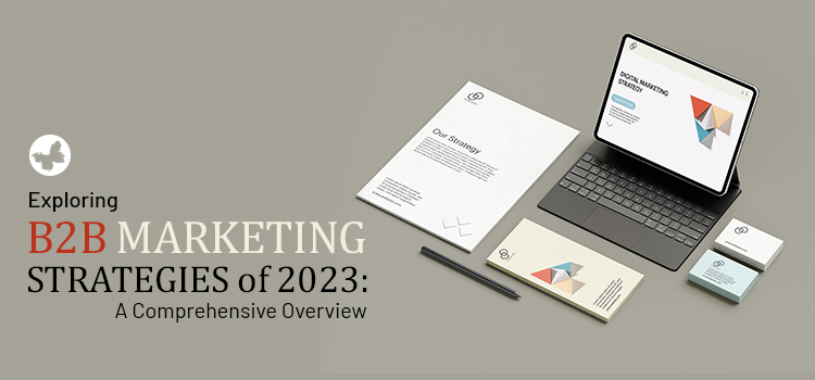 Exploring B2B Marketing Strategies of 2023