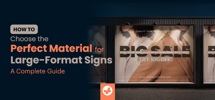 How to Choose the Perfect Material for Large-Format Signs